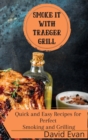 Image for Smoke it With Traeger Grill : Quick and Easy Recipes for Perfect Smoking and Grilling
