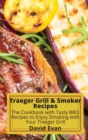 Image for Traeger Grill &amp; Smoker Recipes : The Cookbook with Tasty BBQ Recipes to Enjoy Smoking with Your Traeger Grill