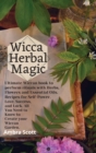 Image for Wicca Herbal Magic : Ultimate Wiccan book to perform rituals with Herbs, Flowers and Essential Oils. Recipes for Self-Power, Love, Success, and Luck. All You Need to Know to Create your Wiccan Garden.