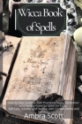 Image for Wicca Book of Spells : A step by step Guide to Start Practicing Magic, Meditation and Casting Powerful Spells for Love, Self-Care, Success and Healing, using Crystals Herbs and Candles.