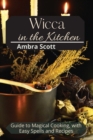 Image for Wicca in The Kitchen : Cookbook with Easy Recipes and Spells for Magic Meals