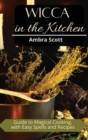Image for Wicca in The Kitchen : Cookbook with Easy Recipes and Spells for Magic Meals