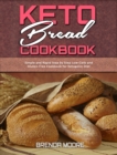 Image for Keto Bread Cookbook : Simple and Rapid Step by Step Low-Carb and Gluten-Free Cookbook for Ketogenic Diet