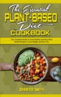 Image for The Essential Plant Based Diet Cookbook : The Complete Guide to Cook Healthy and Easy Plant Based Recipes to Lose Weight and Burn Fat