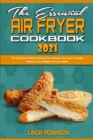 Image for The Essential Air Fryer Cookbook 2021 : The Complete Guide To Enjoy Your Delicious Air Fryer Everyday Meals to Lose Weight and Live Better