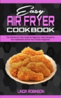 Image for Easy Air Fryer Cookbook : The Ultimate Air Fryer Guide for Beginners; Many Recipes to your Satisfaction and For Your Family&#39;s Happiness