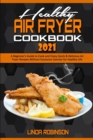Image for Healthy Air Fryer Cookbook 2021 : A Beginner&#39;s Guide to Cook and Enjoy Quick &amp; Delicious Air Fryer Recipes Without Excessive Calories for Healthy Life
