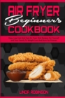 Image for Air Fryer Beginner&#39;s Cookbook : Easy, Low Cost And Fast Air Fryer Diet Recipes For Yourself and Your Family To Weight Loss And Burn Fat Forever
