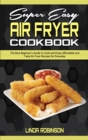 Image for Super Easy Air Fryer Cookbook : The Best Beginner&#39;s Guide to Cook and Enjoy Affordable and Tasty Air Fryer Recipes for Everyday