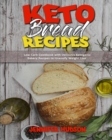 Image for Keto Bread Recipes : Low-Carb Cookbook with Delicious Ketogenic Bakery Recipes to Intensify Weight Loss