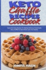Image for Keto Chaffle Recipes Cookbook : Quick And Easy Recipes for Baking Delicious Homemade Keto Chaffle for Boost Brain and Live Healthy