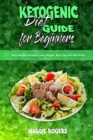 Image for Ketogenic Diet Guide for Beginners : Keto Recipes Guide to Lose Weight, Burn Fat and Feel Great