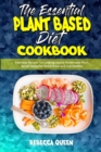 Image for The Essential Plant Based Diet Cookbook : Everyday Recipes for Cooking Savory Homemade Plant Based Dishes for Boost Brain and Live Healthy