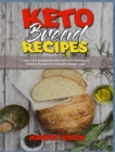 Image for Keto Bread Recipes : Low-Carb Cookbook with Delicious Ketogenic Bakery Recipes to Intensify Weight Loss