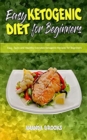 Image for Easy Ketogenic Diet for Beginners : Easy, Tasty and Healthy Everyday Ketogenic Recipes for Beginners