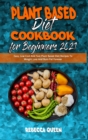 Image for Plant Based Diet Cookbook for Beginners 2021 : Easy, Low Cost And Fast Plant Based Diet Recipes To Weight Loss And Burn Fat Forever