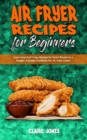 Image for Air Fryer Recipes For Beginners : Super Easy And Crispy Recipes for Smart People on a Budget. A Simple Cookbook For Air Fryer Lovers