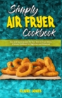 Image for Simply Air Fryer Cookbook : Easy and Quick Recipes for Your Best Air Fryer Menu. A Simple Cookbook for Beginners and Advanced