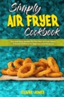 Image for Simply Air Fryer Cookbook : Easy and Quick Recipes for Your Best Air Fryer Menu. A Simple Cookbook for Beginners and Advanced