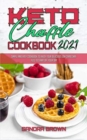Image for Keto Chaffle Cookbook 2021 : Easy and Delicious Low Carb Keto Bread Recipes for Weight Loss