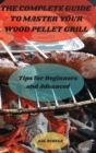 Image for The Complete Guide to Master your Wood Pellet Grill