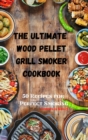 Image for The Ultimate Wood Pellet Grill Smoker Cookbook