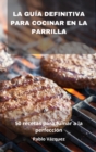 Image for La Guia Definitiva Para Cocinar En La Parrilla