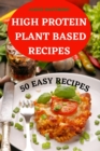 Image for High Protein Plant Based Recipes 50 Easy Recipes