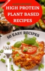 Image for High Protein Plant Based Recipes 50 Easy Recipes
