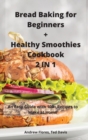 Image for Bread Baking for Beginners + Healthy Smoothies Cookbook 2 IN 1