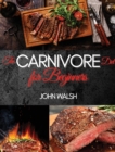 Image for The Carnivore Diet for Beginner : Get Lean, Strong, and Feel Your Best Ever on a 100% Animal-Based Diet