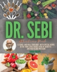 Image for Dr. Sebi Alkaline Diet : Cleanse and Heal Your Body With Special Herbs. Detox Your Liver, Reduce Risk of Diabetes and High Blood Pressure