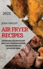 Image for Air Fryer Recipes 2021 : Affordable and Succulent Meat and Vegetable Recipes for Beginners and Advanced Users