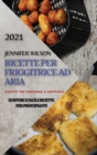 Image for Ricette Per Friggitrice Ad Aria 2021 (Air Fryer Recipes Italian Edition) : Ricette Contorni E Antipasti. Gustose E Facili Ricette Per Principianti