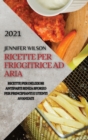 Image for Ricette Per Friggitrice Ad Aria 2021 (Air Fryer Recipes Italian Edition) : Ricette Per Deliziosi Antipasti Senza Sforzo Per Principianti E Utenti Avanzati