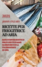 Image for Ricette Per Friggitrice Ad Aria 2021 (Air Fryer Recipes Italian Edition) : Sane E Gustose Ricette Di Pesce E Frutti Di Mare Da Eseguire Con La Tua Friggitrice Ad Aria