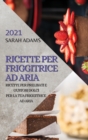 Image for Ricette Per Friggitrice Ad Aria 2021 (Air Fryer Recipes Italian Edition) : Ricette Per Prelibati E Gustosi Dolci Per La Tua Friggitrice Ad Aria