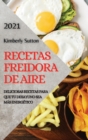 Image for Recetas Freidora de Aire 2021 (Air Fryer Recipes Spanish Edition) : Deliciosas Recetas Para Que Tu Desayuno Sea Mas Energetico