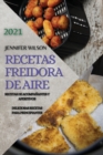 Image for Recetas Freidora de Aire 2021 (Air Fryer Recipes Spanish Edition) : Recetas de Acompanantes Y Aperitivos. Deliciosas Recetas Para Principiantes