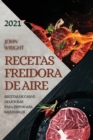 Image for Recetas Freidora de Aire 2021 (Air Fryer Recipes Spanish Edition) : Recetas de Carne Deliciosas Para Fritos Mas Saludables