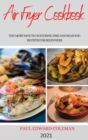 Image for Air Fryer Cookbook 2021 : The Most Mouth-Watering Fish and Seafood Recipes for Beginners