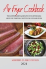 Image for Air Fryer Cookbook 2021 : The Most Delicious, Healthy and Affordable Meat and Vegetable Recipes for Your Air Fryer