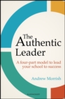 Image for Authentic Leader: A Four-Part Model to Lead Your School to Success
