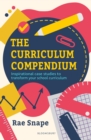 Image for The Curriculum Compendium : Inspirational case studies to transform your school curriculum