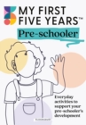 Image for My First Five Years Pre-schooler : Everyday activities to support your child’s development