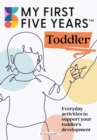 Image for My First Five Years. Toddler: Everyday Activities to Support Your Toddler&#39;s Development
