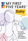 Image for My First Five Years Baby: Everyday Activities to Support Your Baby&#39;s Development