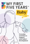 Image for My First Five Years baby  : everyday activities to support your baby&#39;s development