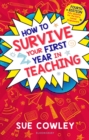 Image for How to survive your first year in teaching  : fully updated for the early career framework