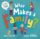 Image for What makes a family?  : a let&#39;s talk picture book to help young children understand different types of families